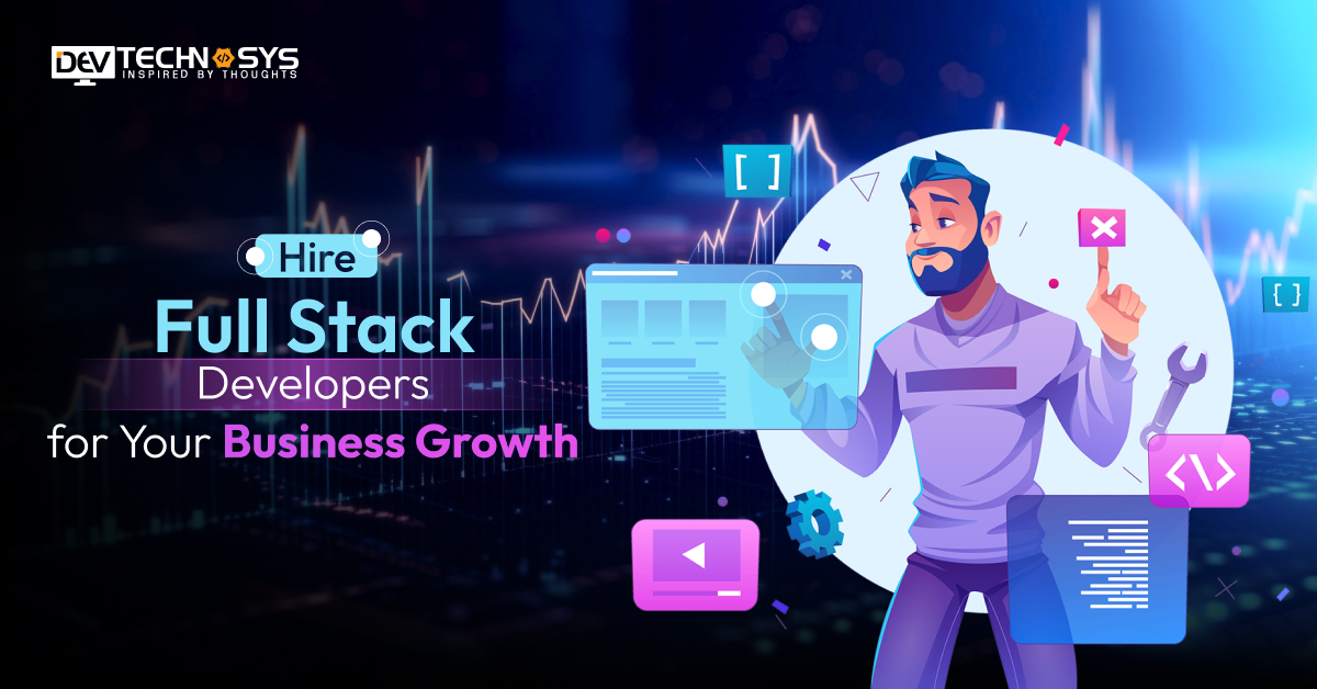 Hire Full Stack Developers for Your Business Growth