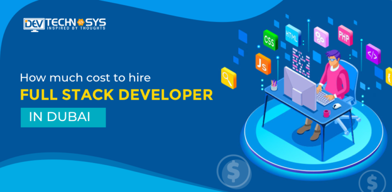 How Much Cost to Hire Full Stack Developer in Dubai?