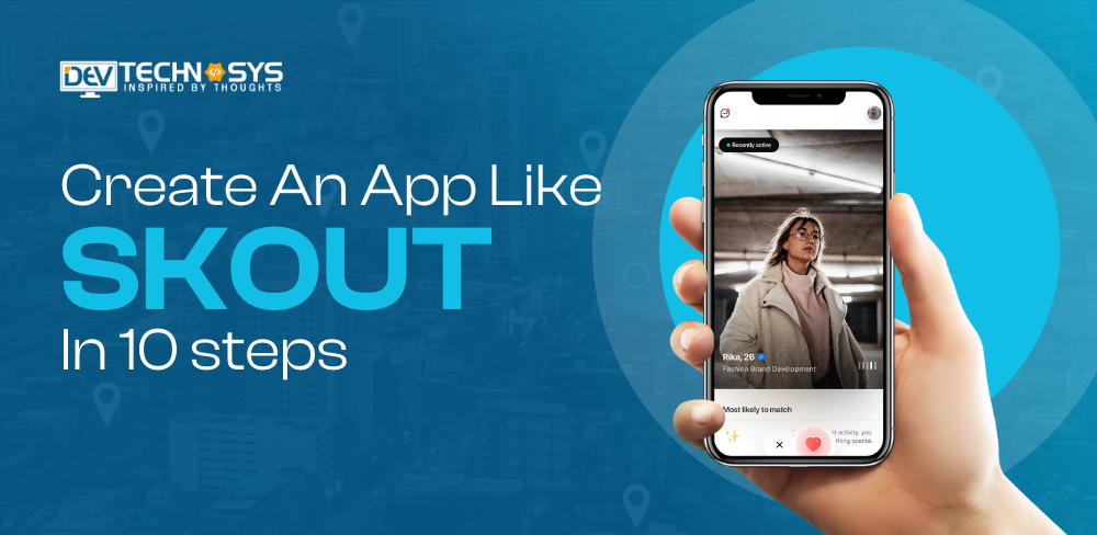 How to Build an App Like Skout? Dev Technosys UAE