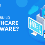 How to Build Healthcare Software in 2023