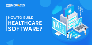 How to Build Healthcare Software in 2023