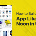 How to Build an App Like Noon in UAE