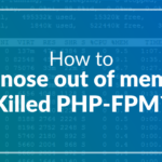 How to Diagnose Out of Memory Killed Php-fpm