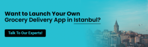 Want to Launch Your Own Grocery Delivery App in Istanbul?