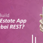 How to Build a Real Estate App Like Dubai REST
