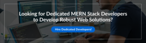 Looking for Dedicated MERN Stack Developers to Develop Robust Web Solutions?