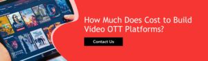 How Much Does Cost to Build Video OTT Platforms?