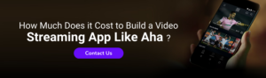 How Much Does it Cost to Build a Video Streaming App Like Aha ?