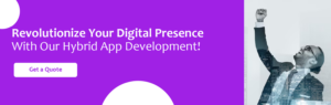 Revolutionize Your Digital Presence With Our Hybrid App Development!