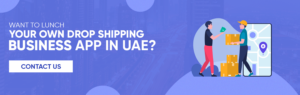 Want to Lunch Your Own Drop Shipping Business App in UAE?