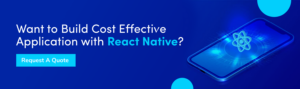 Want to Build Cost Effective Application with React Native?