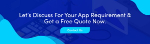 Let's Discuss For Your App Requirement & Get a Free Quote Now.