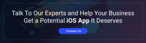 Talk To Our Experts and Help Your Business Get a Potential iOS App It Deserves