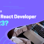 How to Hire a Remote React Developer in 2023?