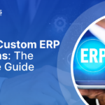 Build a Custom ERP Solutions: The Ultimate Guide