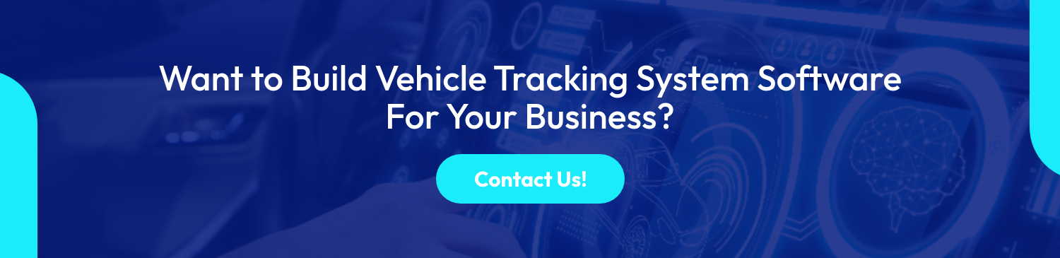 Want to Build Vehicle Tracking System Software For Your Business?