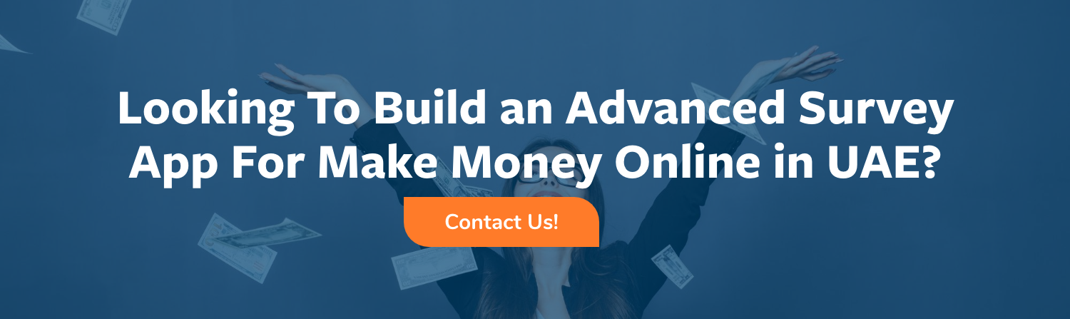 Looking To Build an Advanced Survey App For Make Money Online in UAE?
