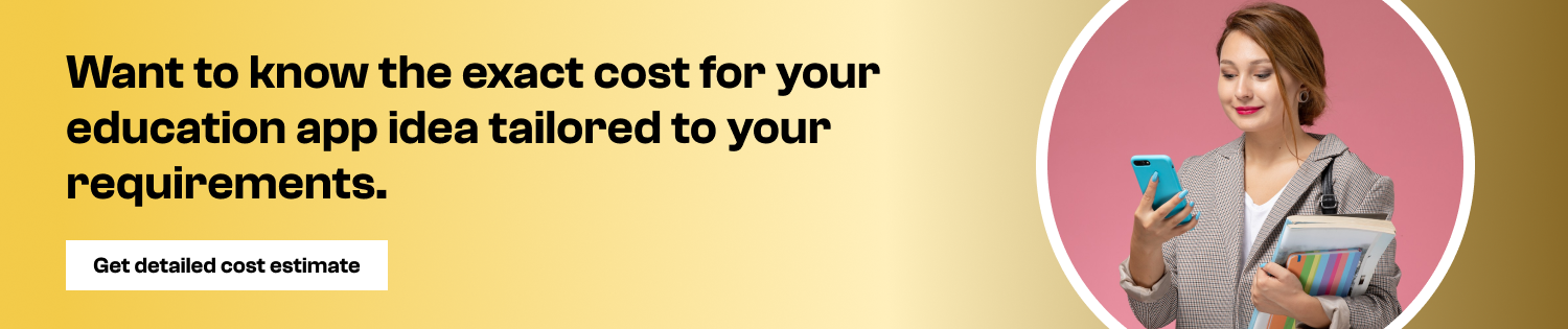 Want to know the exact cost for your education app