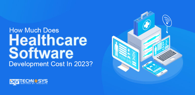 Healthcare Software Development Cost – An Ultimate Guide