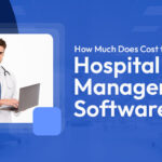 How Much Does it Cost To Develop Hospital Management Software In 2023?