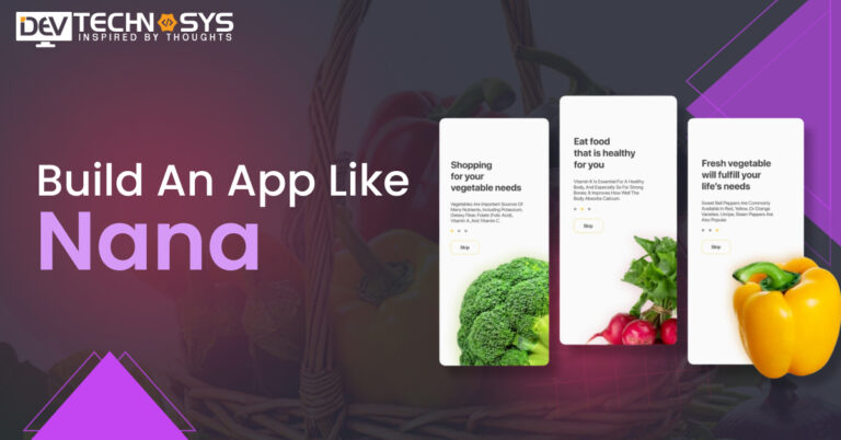 How To Develop An App Like Nana: A Grocery Delivery App