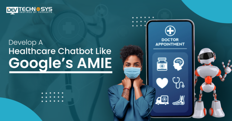 Cost To Develop A Healthcare Chatbot Like Google’s AMIE