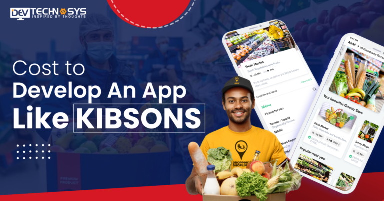 How Much Does it Cost To Develop An App Like Kibsons?