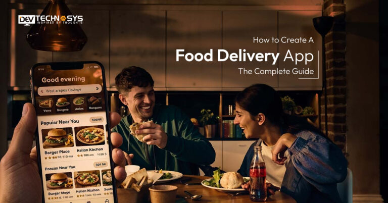 How to Create A Food Delivery App: The Complete Guide