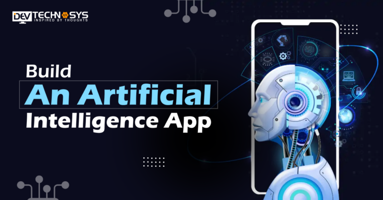 How to Build An Artificial Intelligence App: Step-By-Step-Guide