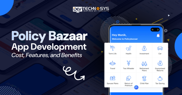 A Comprehensive Guide to Policy Bazaar App Development: Features, Cost, and Benefits