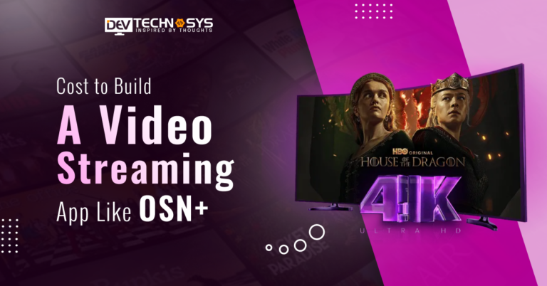 How Much Does it Cost to Build a Video Streaming App Like OSN+?