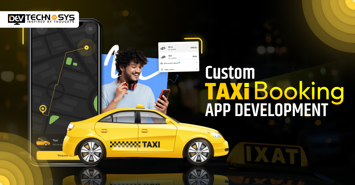 Custom Taxi Booking App Development – The Complete Roadmap