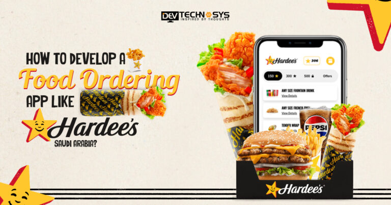 How to Develop a Food Ordering App Like Hardee’s Saudi Arabia?