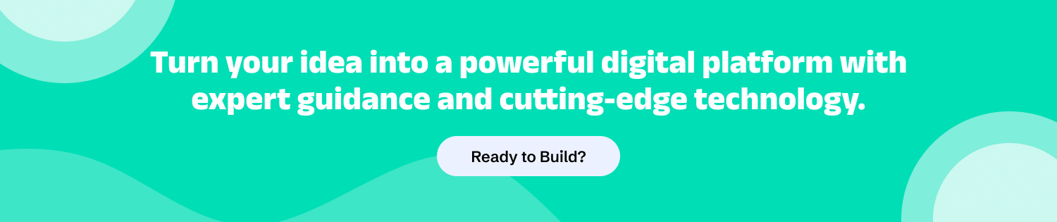 Turn your idea into a powerful digital platform